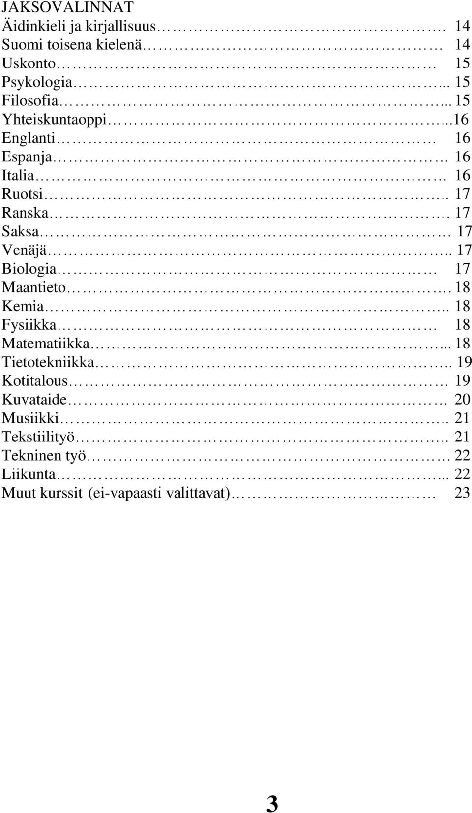 . 17 Biologia 17 Maantieto. 18 Kemia.. 18 Fysiikka 18 Matematiikka... 18 Tietotekniikka.