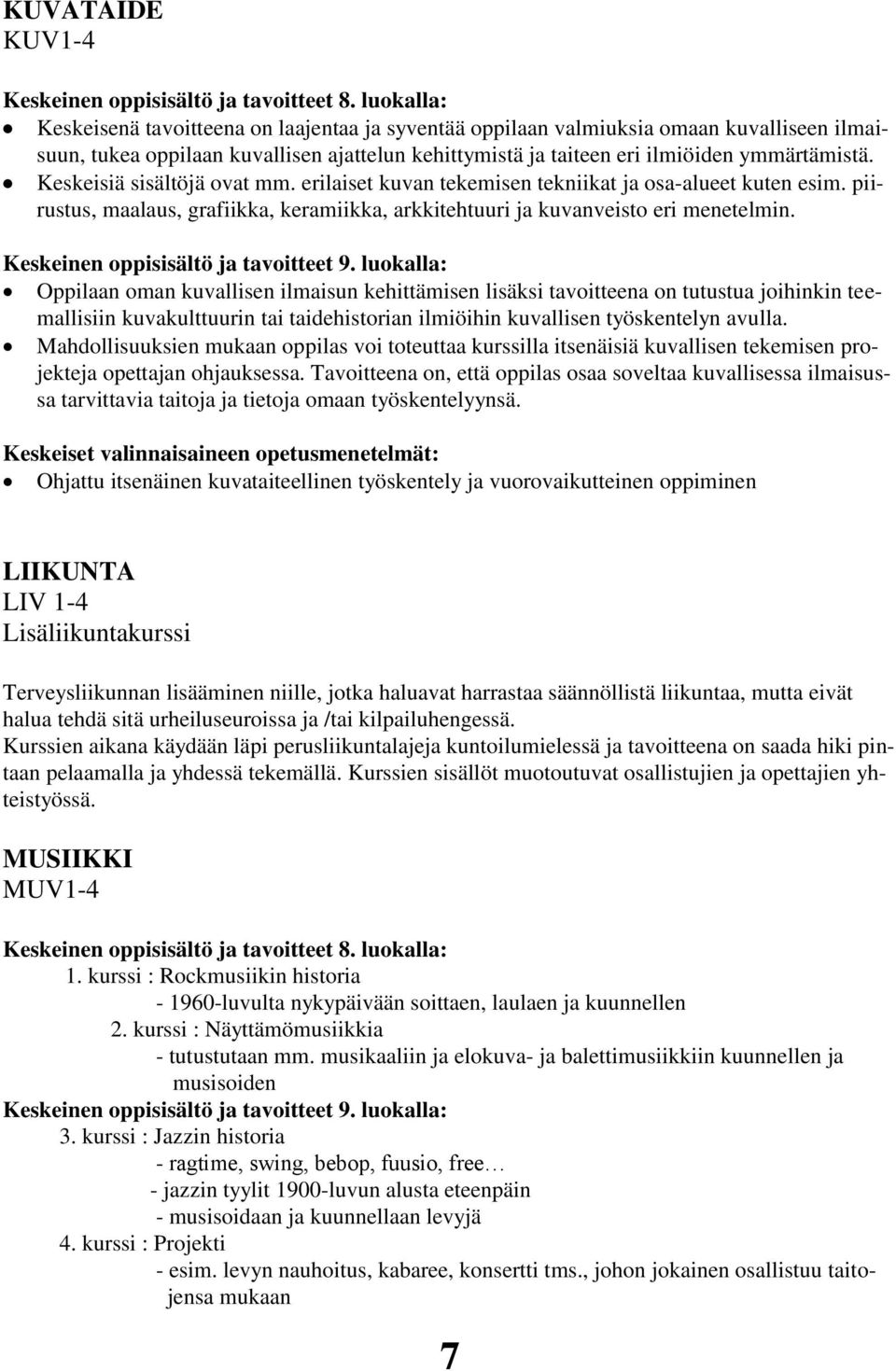 Keskeisiä sisältöjä ovat mm. erilaiset kuvan tekemisen tekniikat ja osa-alueet kuten esim. piirustus, maalaus, grafiikka, keramiikka, arkkitehtuuri ja kuvanveisto eri menetelmin.