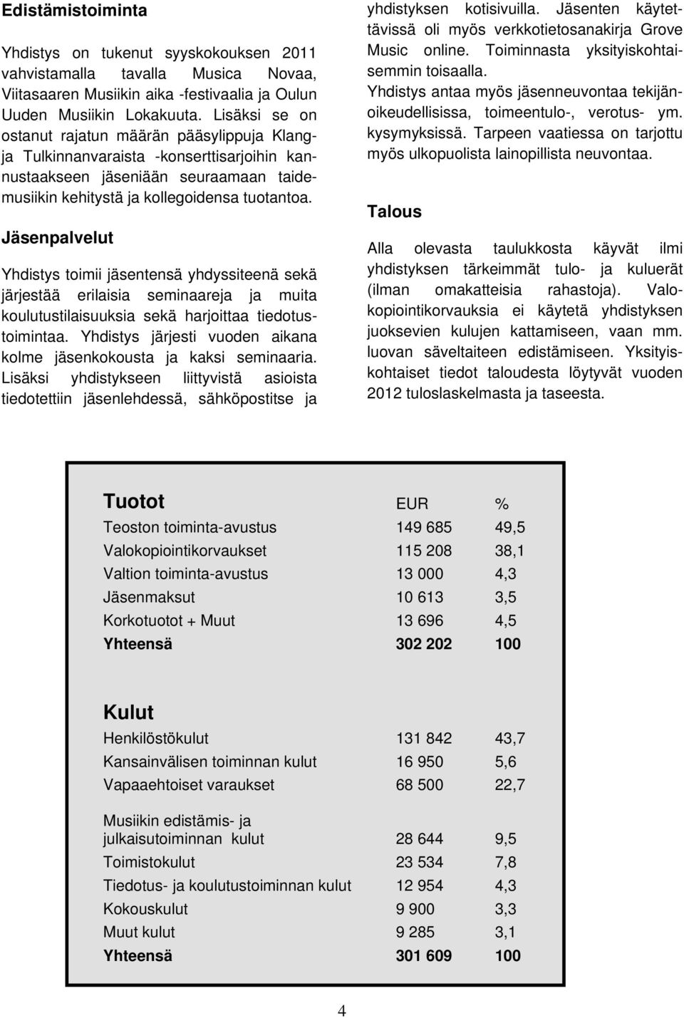 Jäsenpalvelut Yhdistys toimii jäsentensä yhdyssiteenä sekä järjestää erilaisia seminaareja ja muita koulutustilaisuuksia sekä harjoittaa tiedotustoimintaa.