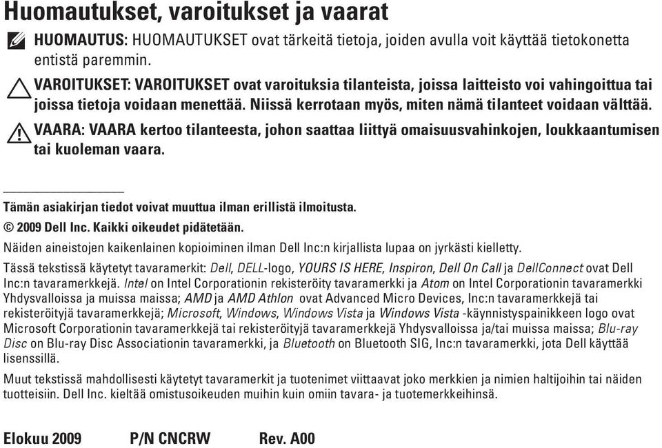 VAARA: VAARA kertoo tilanteesta, johon saattaa liittyä omaisuusvahinkojen, loukkaantumisen tai kuoleman vaara. Tämän asiakirjan tiedot voivat muuttua ilman erillistä ilmoitusta. 2009 Dell Inc.