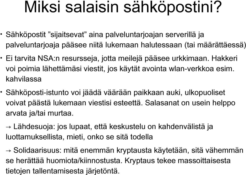 urkkimaan. Hakkeri voi poimia lähettämäsi viestit, jos käytät avointa wlan-verkkoa esim.