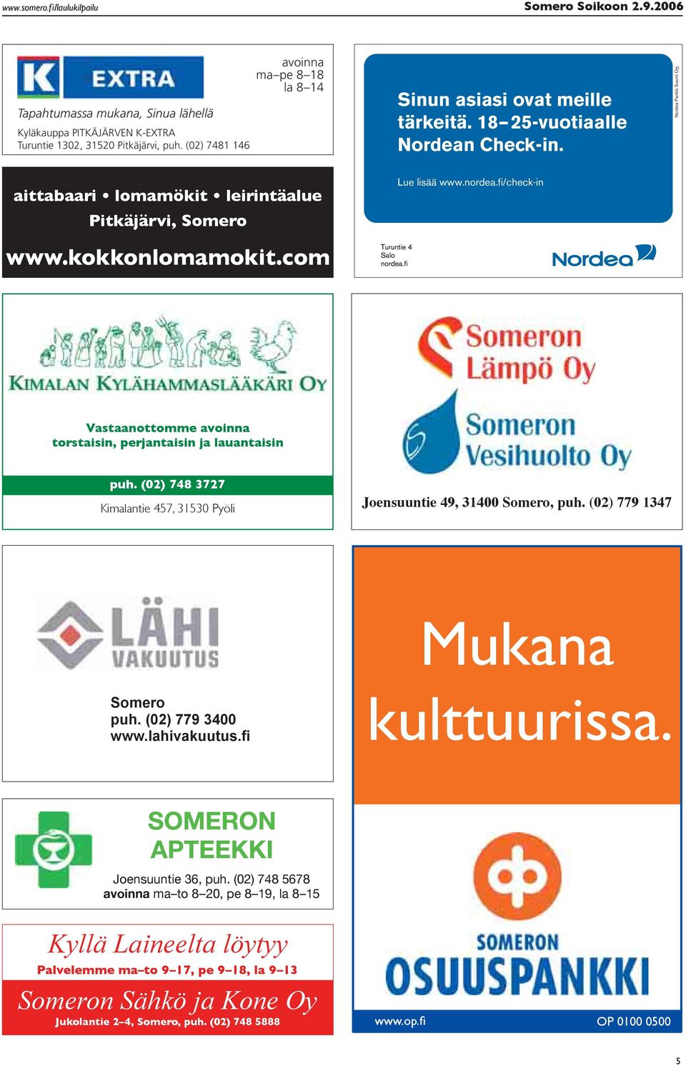kokkonlomamokit.com Turuntie 4 Salo nordea.fi Lue lisää www.nordea.fi/check-in A Vastaanottomme avoinna torstaisin, perjantaisin ja lauantaisin puh.