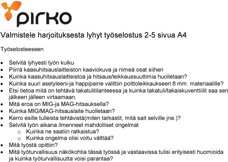 Etsi tietoa mitä on tehtävä takatulitilanteessa ja kuinka takatuli/takaiskuventtiilit saa sen jälkeen jälleen virtaamaan. Mitä eroa on MIG-ja MAG-hitsauksella? Kuinka MIG/MAG-hitsauslaite huolletaan?