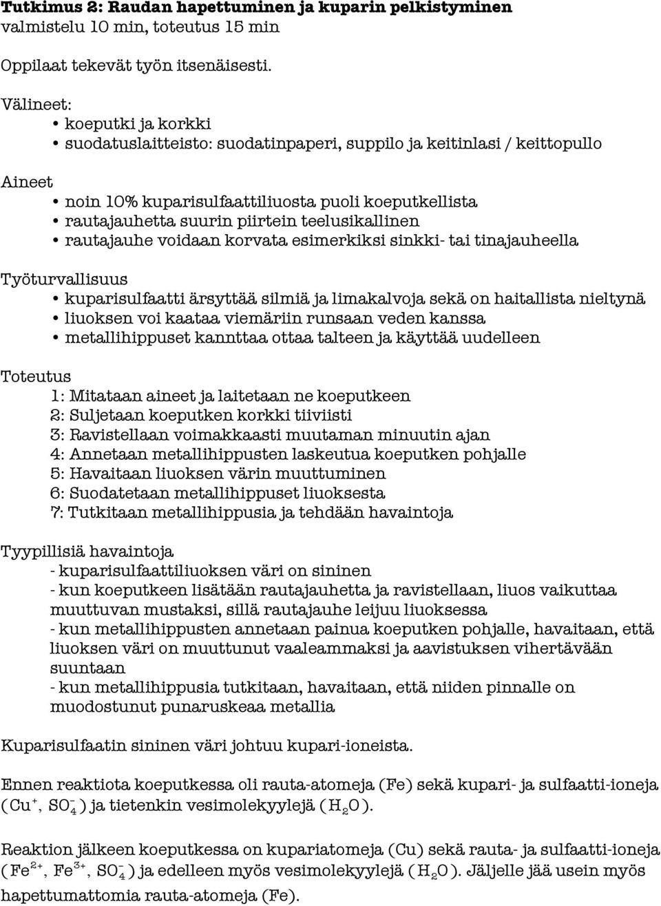 rautajauhe voidaan korvata esimerkiksi sinkki- tai tinajauheella kuparisulfaatti ärsyttää silmiä ja limakalvoja sekä on haitallista nieltynä liuoksen voi kaataa viemäriin runsaan veden kanssa