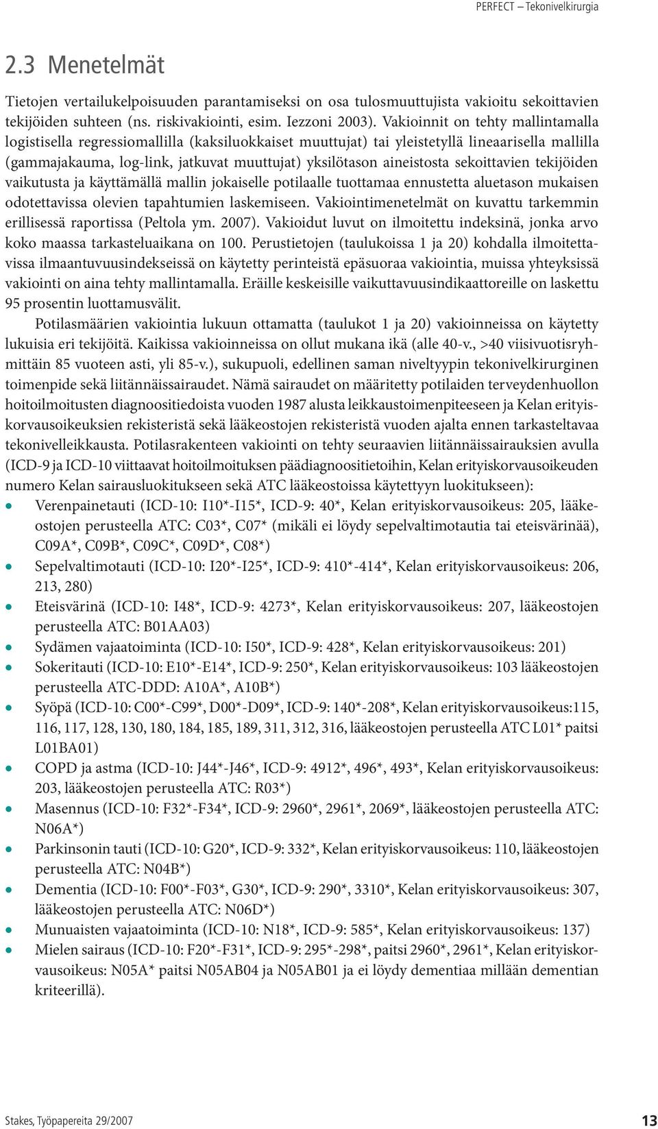 aineistosta sekoittavien tekijöiden vaikutusta ja käyttämällä mallin jokaiselle potilaalle tuottamaa ennustetta aluetason mukaisen odotettavissa olevien tapahtumien laskemiseen.