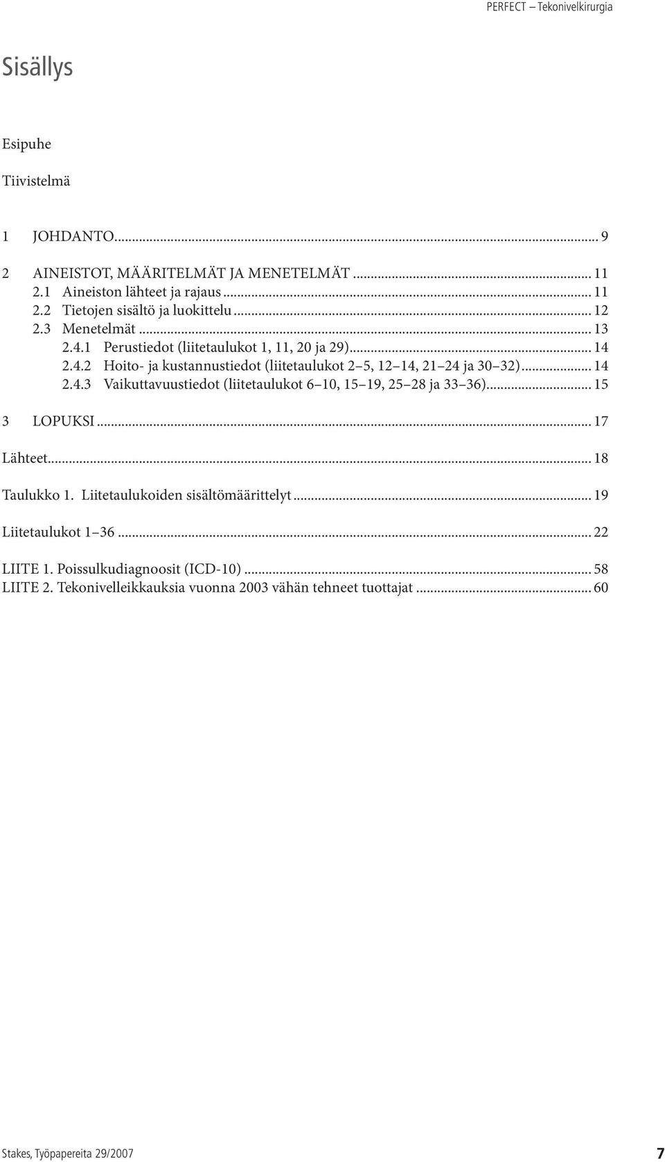 .. 14 2.4.3 Vaikuttavuustiedot (liitetaulukot 6 10, 15 19, 25 28 ja 33 36)... 15 3 LOPUKSI... 17 Lähteet... 18 Taulukko 1.