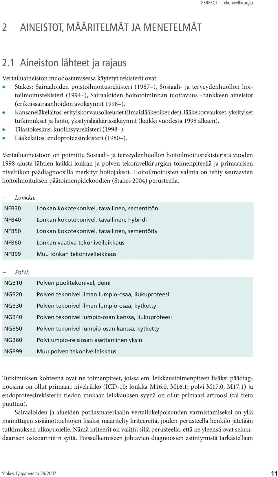 (1994 ), Sairaaloiden hoitotoiminnan tuottavuus -hankkeen aineistot (erikoissairaanhoidon avokäynnit 1998 ).