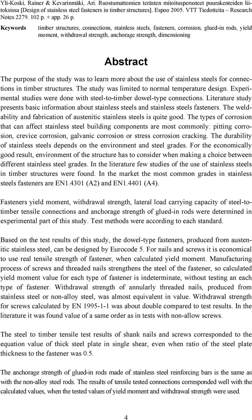 Keywords timber structures, connections, stainless steels, fasteners, corrosion, glued-in rods, yield moment, withdrawal strength, anchorage strength, dimensioning Abstract The purpose of the study