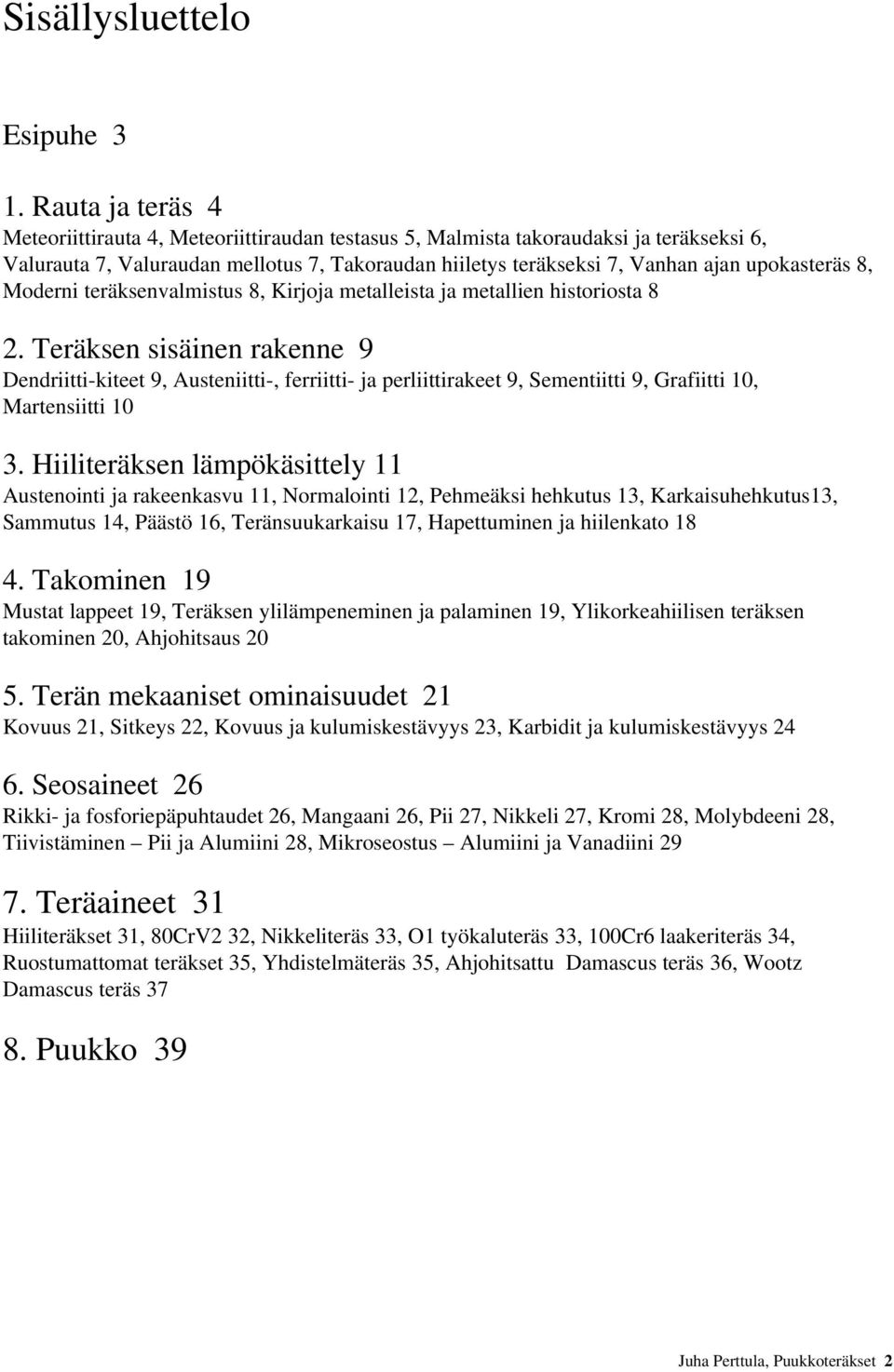 8, Moderni teräksenvalmistus 8, Kirjoja metalleista ja metallien historiosta 8 2.