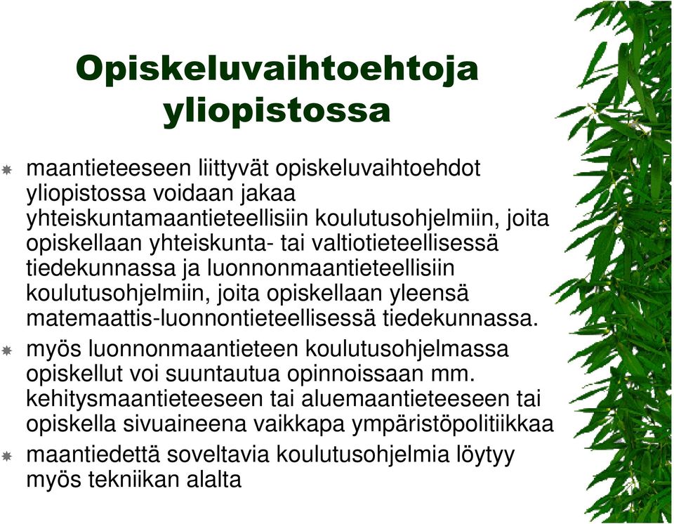 matemaattis-luonnontieteellisessä tiedekunnassa. myös luonnonmaantieteen koulutusohjelmassa opiskellut voi suuntautua opinnoissaan mm.