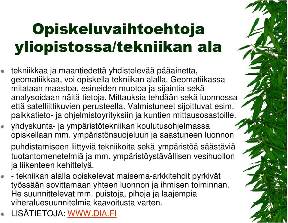 paikkatieto- ja ohjelmistoyrityksiin ja kuntien mittausosastoille. yhdyskunta- ja ympäristötekniikan koulutusohjelmassa opiskellaan mm.