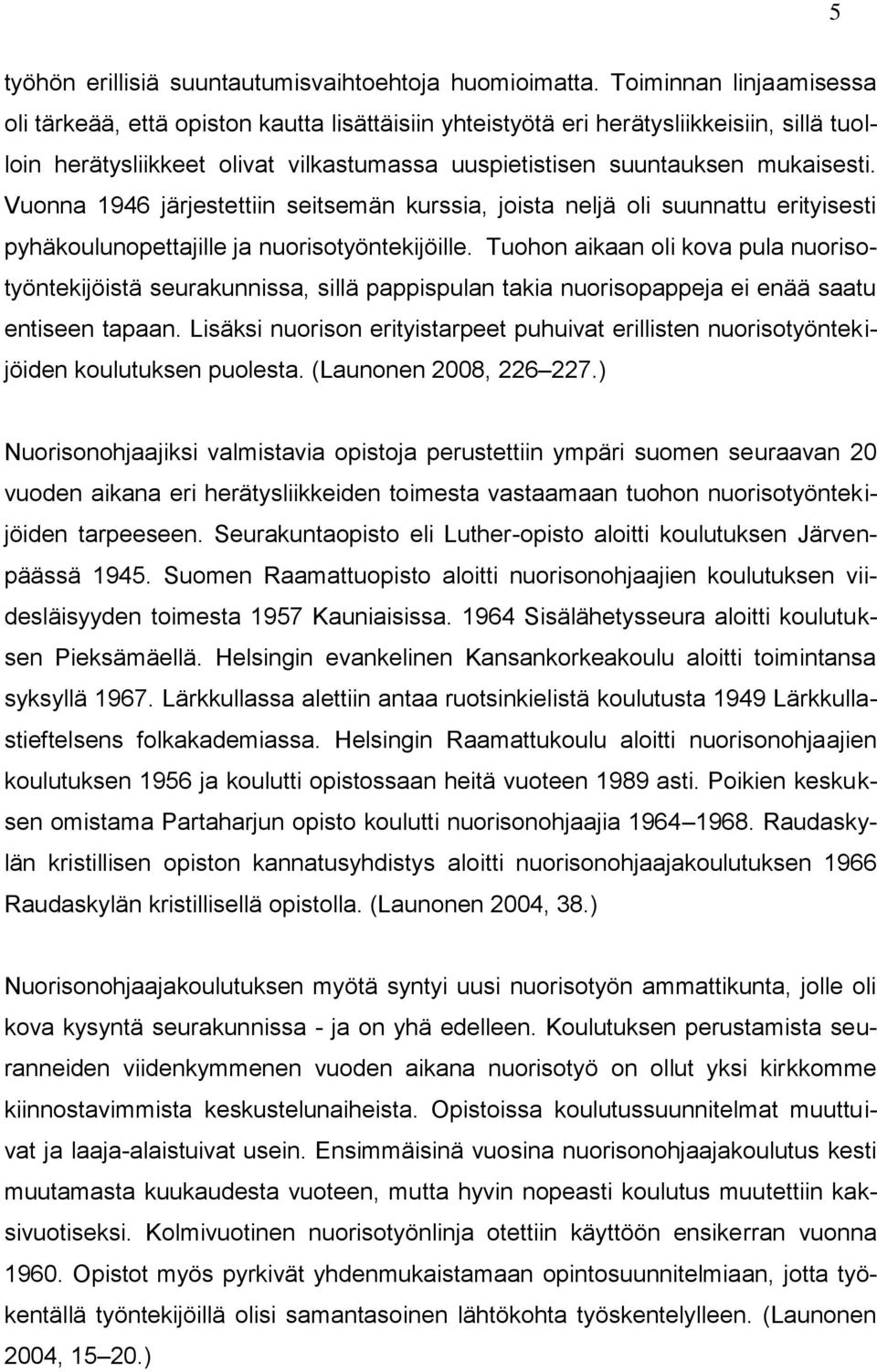 Vuonna 1946 järjestettiin seitsemän kurssia, joista neljä oli suunnattu erityisesti pyhäkoulunopettajille ja nuorisotyöntekijöille.