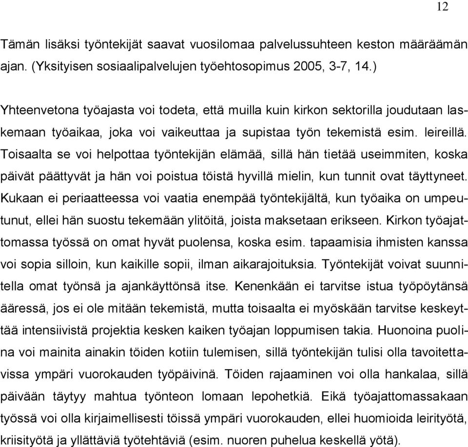 Toisaalta se voi helpottaa työntekijän elämää, sillä hän tietää useimmiten, koska päivät päättyvät ja hän voi poistua töistä hyvillä mielin, kun tunnit ovat täyttyneet.