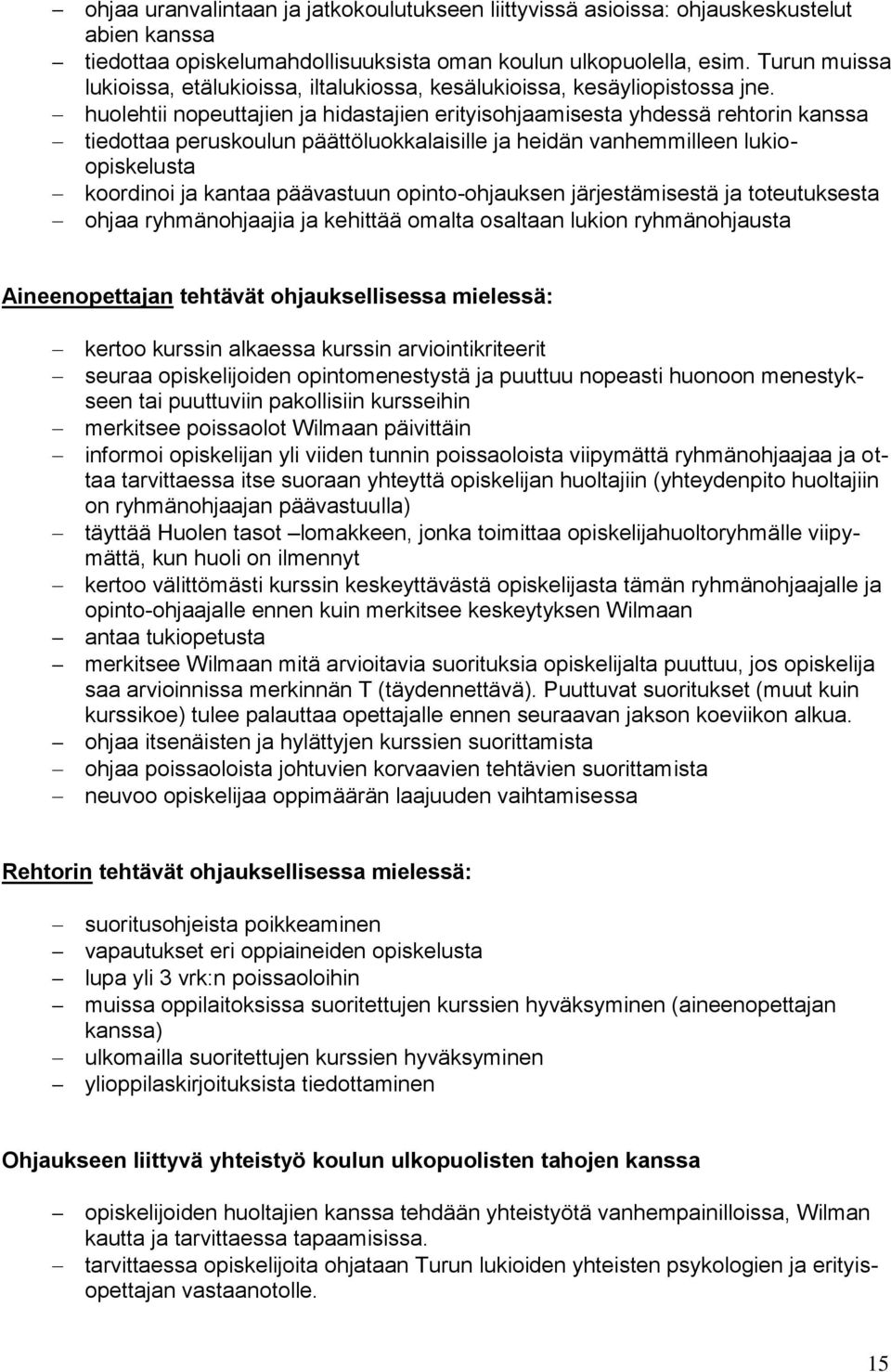 huolehtii nopeuttajien ja hidastajien erityisohjaamisesta yhdessä rehtorin kanssa tiedottaa peruskoulun päättöluokkalaisille ja heidän vanhemmilleen lukioopiskelusta koordinoi ja kantaa päävastuun