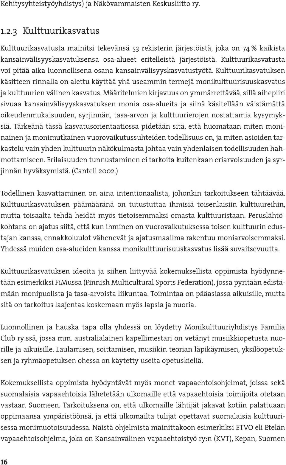 Kulttuurikasvatusta voi pitää aika luonnollisena osana kansainvälisyyskasvatustyötä.