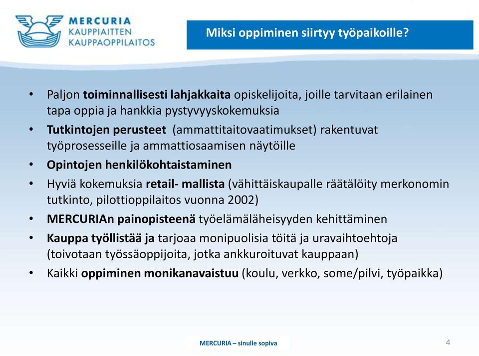 (ammattitaitovaatimukset) rakentuvat työprosesseille ja ammattiosaamisen näytöille Opintojen henkilökohtaistaminen Hyviä kokemuksia retail- mallista