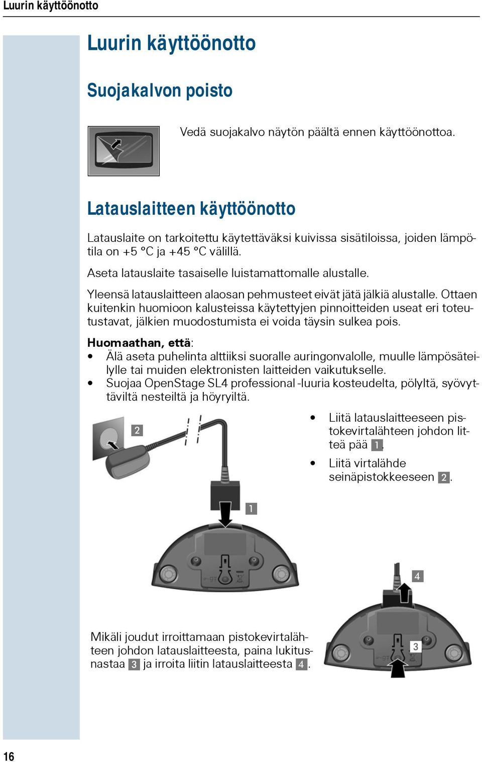 Yleensä latauslaitteen alaosan pehmusteet eivät jätä jälkiä alustalle.