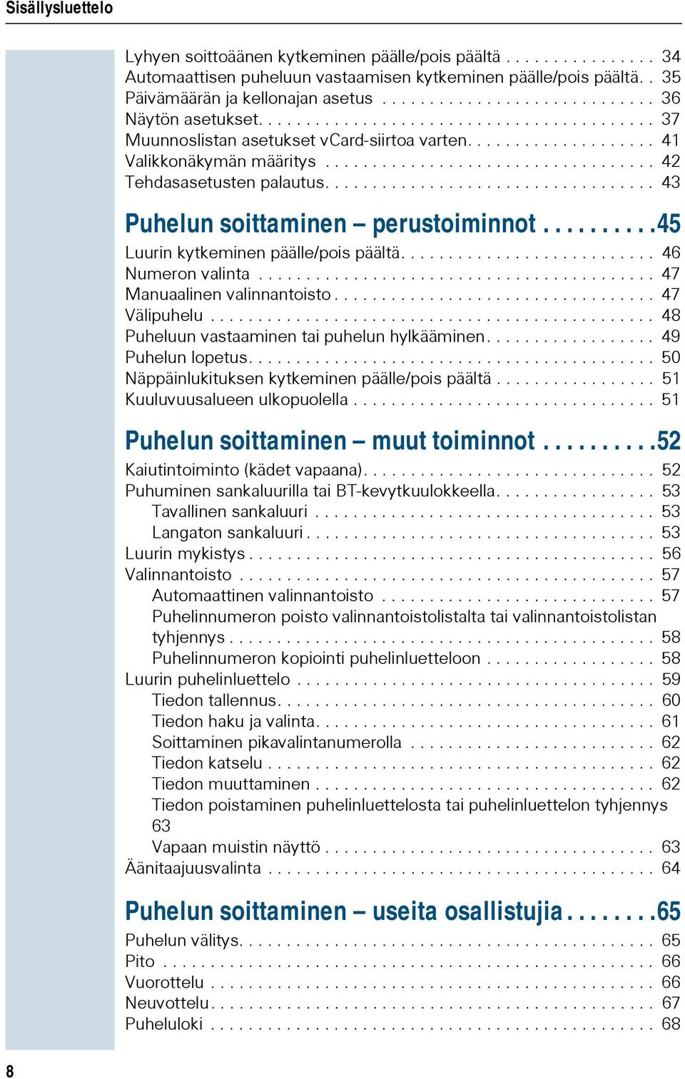 .................................. 42 Tehdasasetusten palautus................................... 43 Puhelun soittaminen perustoiminnot..........45 Luurin kytkeminen päälle/pois päältä.