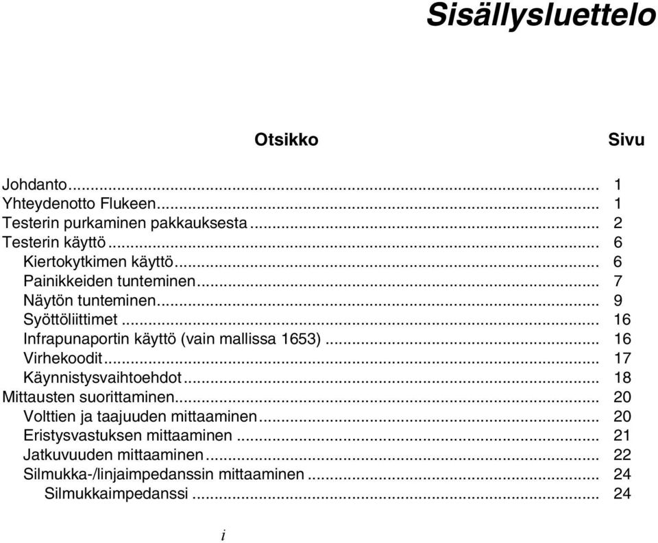 .. 16 Infrapunaportin käyttö (vain mallissa 1653)... 16 Virhekoodit... 17 Käynnistysvaihtoehdot... 18 Mittausten suorittaminen.