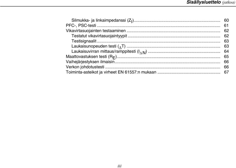 .. 63 Laukaisunopeuden testi ( T)... 63 Laukaisuvirran mittaus/ramppitesti (I N).