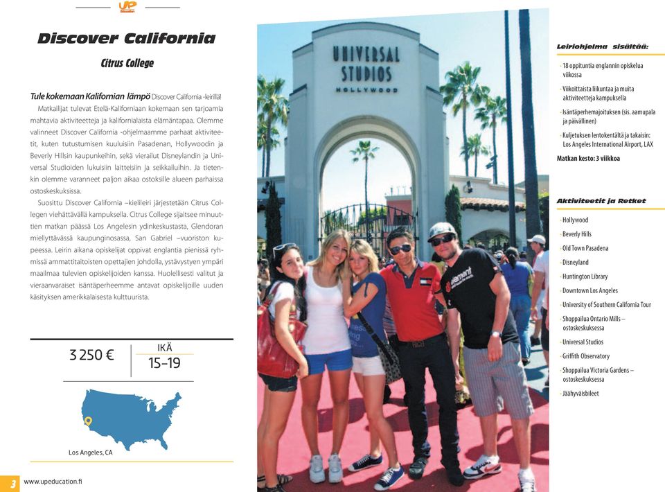 Olemme valinneet Discover California -ohjelmaamme parhaat aktiviteetit, kuten tutustumisen kuuluisiin Pasadenan, Hollywoodin ja Beverly Hillsin kaupunkeihin, sekä vierailut Disneylandin ja Universal