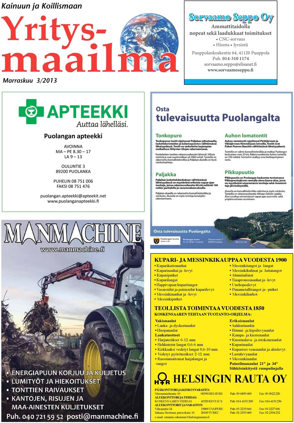 fi KUPARI- JA MESSINKIKAUPPAA VUODESTA 1900 Kuparikattonauhat Kuparinauhat ja -levyt Kupariputket Kuparilangat Happivapaat kuparitangot Vasaroidut ja patinoidut kuparilevyt Messinkinauhat ja -levyt