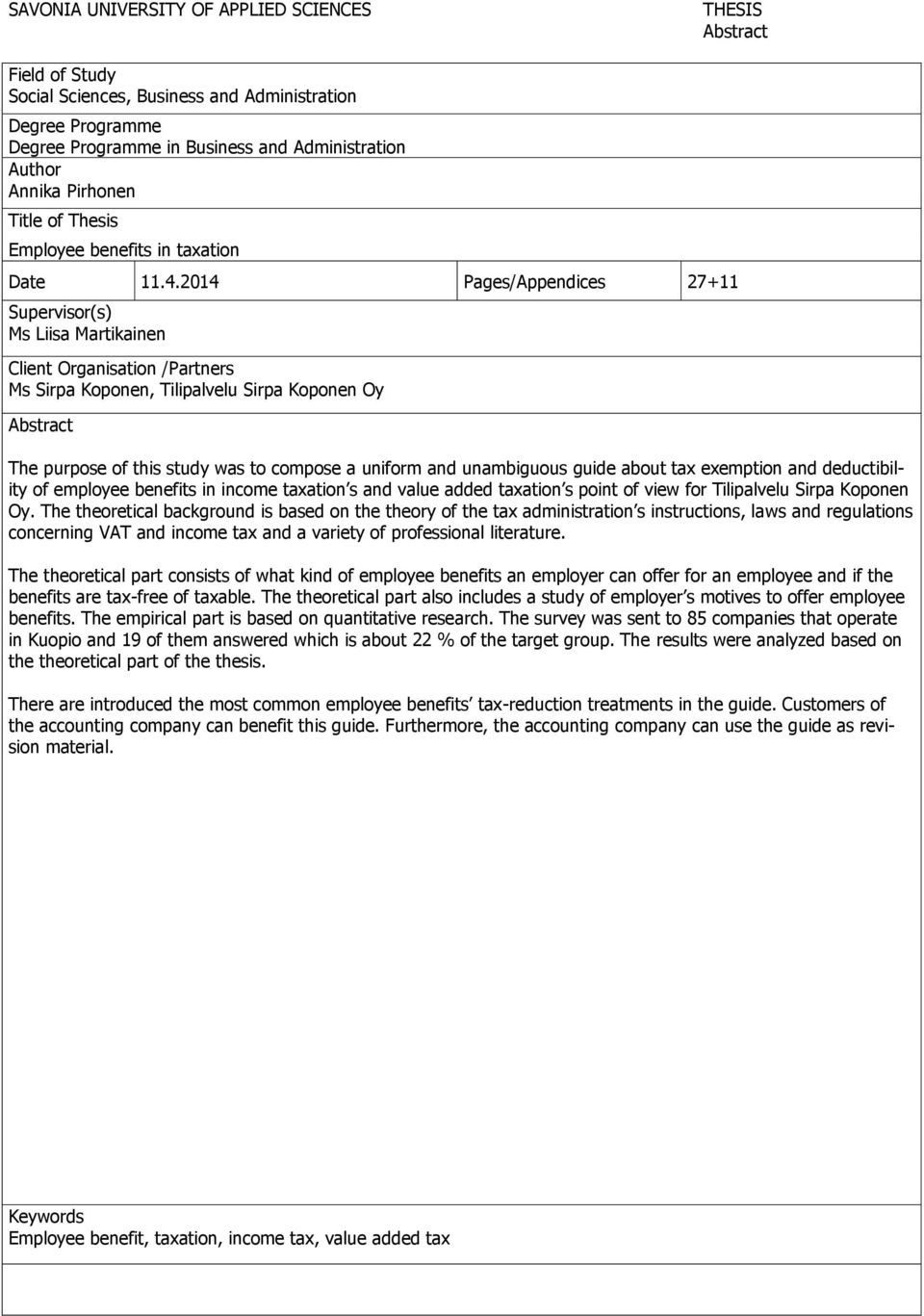 2014 Pages/Appendices 27+11 Supervisor(s) Ms Liisa Martikainen Client Organisation /Partners Ms Sirpa Koponen, Tilipalvelu Sirpa Koponen Oy Abstract The purpose of this study was to compose a uniform