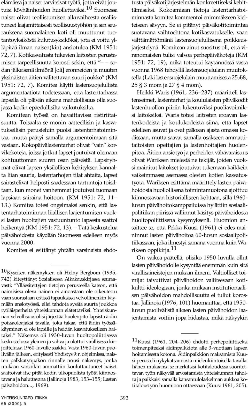 Yhteiskunnan velvollisuus olisi järjestää huolenpito lapsista äidin poissaoloajaksi tavalla, joka takaa, että äidin työssäkäyminen ei ole lapsille ja heidän kasvatukselleen haitaksi.