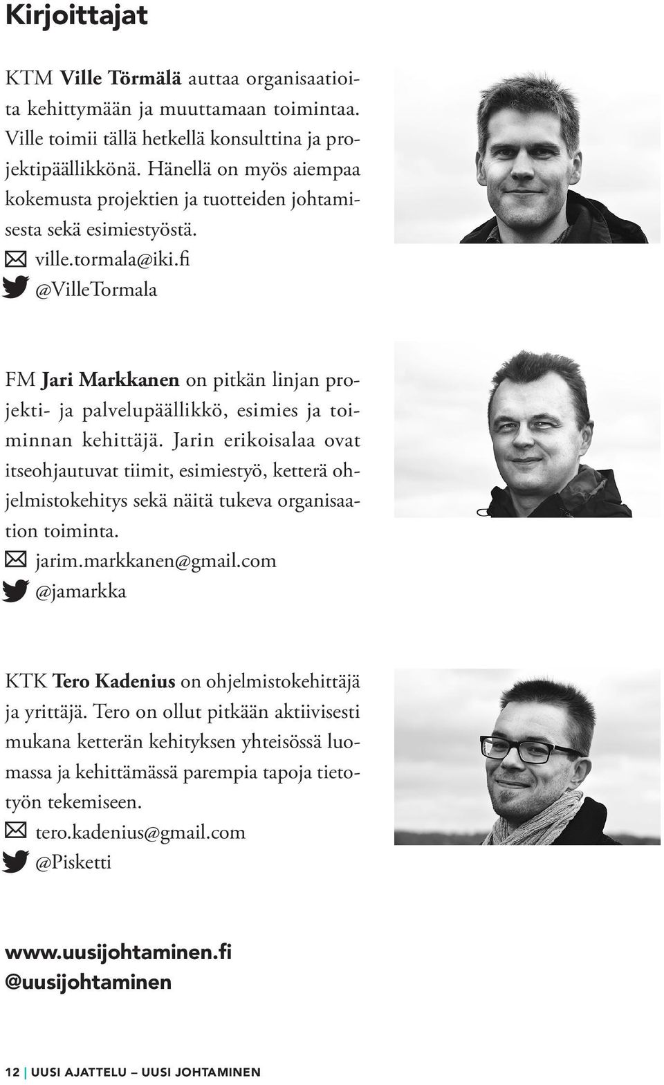fi @VilleTormala FM Jari Markkanen on pitkän linjan projekti- ja palvelupäällikkö, esimies ja toiminnan kehittäjä.