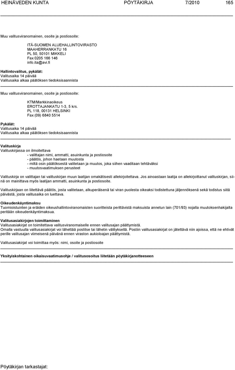 PL 118, 00131 HELSINKI Fax (09) 6840 5514 Pykälät: Valitusaika 14 päivää Valitusaika alkaa päätöksen tiedoksisaannista Valituskirja Valituskirjassa on ilmoitettava - valittajan nimi, ammatti,