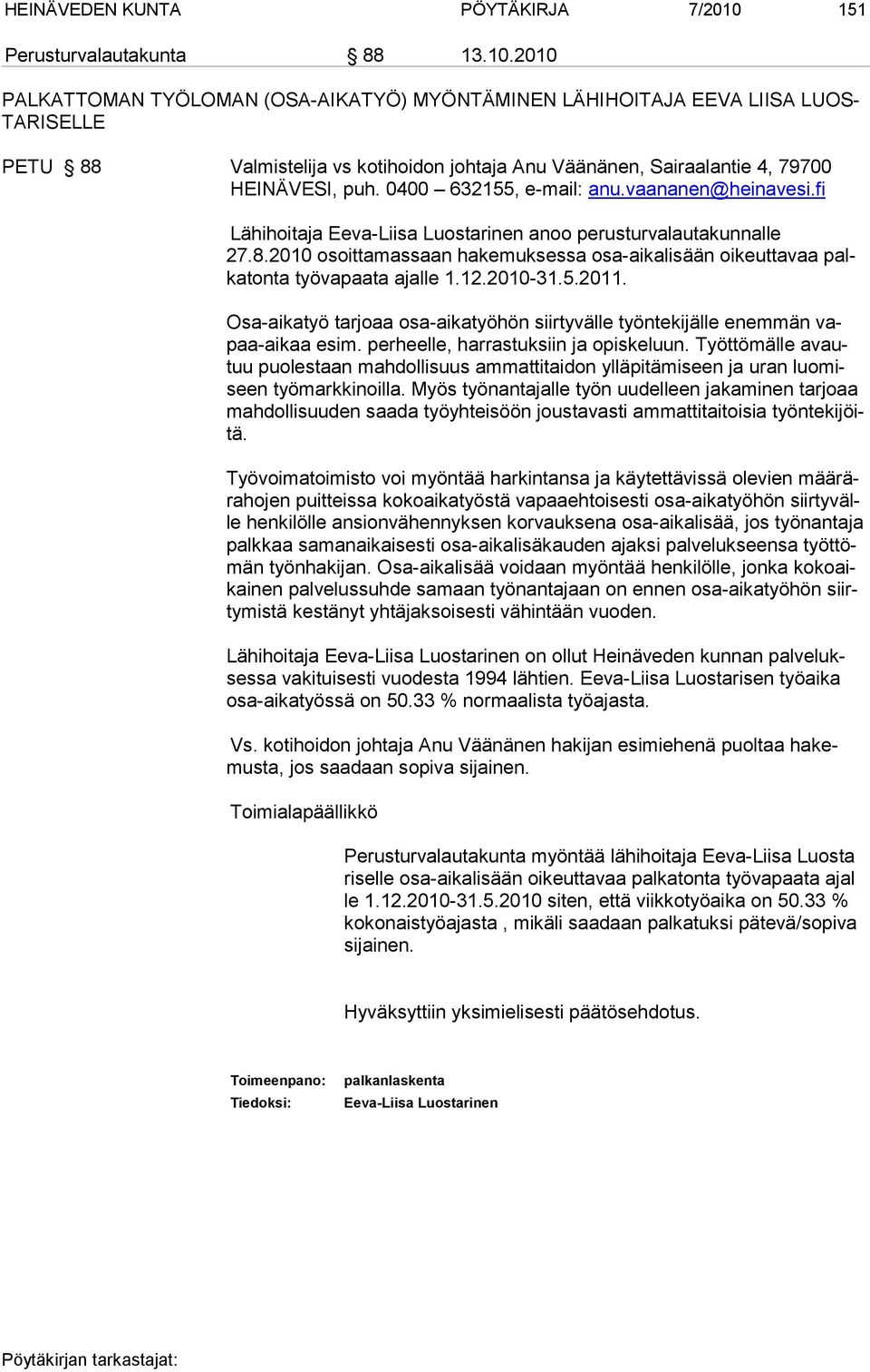 2010 PALKATTOMAN TYÖLOMAN (OSA-AIKATYÖ) MYÖNTÄMINEN LÄHIHOITAJA EEVA LIISA LUOS- TARISELLE PETU 88 Valmistelija vs kotihoidon johtaja Anu Väänänen, Sairaalantie 4, 79700 HEINÄ VESI, puh.