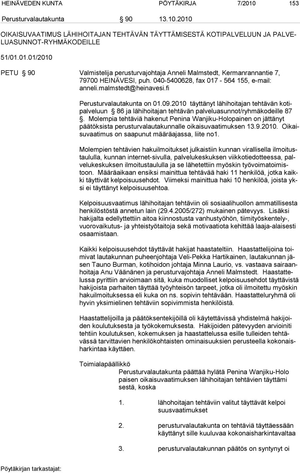 2010 täyttänyt lähihoitajan tehtävän kotipalveluun 86 ja lähihoitajan tehtävän palveluasunnot/ryhmäkodeille 87.