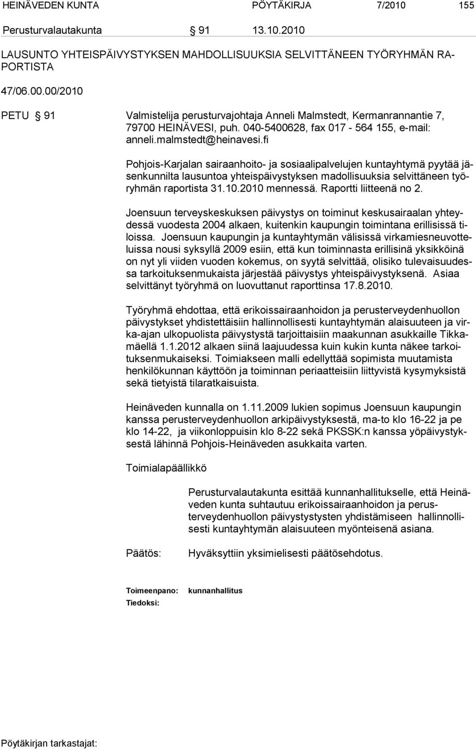 fi Pohjois-Karjalan sairaanhoito- ja sosiaalipalvelujen kuntayhtymä pyytää jäsenkunnilta lausuntoa yhteispäivystyksen madollisuuksia selvittäneen työryhmän raportista 31.10.2010 mennessä.