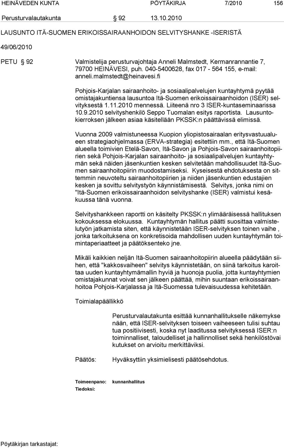 2010 LAUSUNTO ITÄ-SUOMEN ERIKOISSAIRAANHOIDON SELVITYSHANKE -ISERISTÄ 49/06/2010 PETU 92 Valmistelija perusturvajohtaja Anneli Malmstedt, Kermanrannantie 7, 79700 HEINÄVESI, puh.