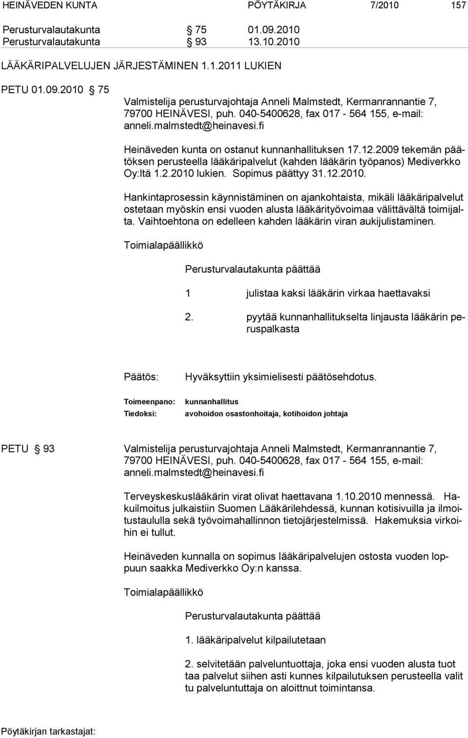 2009 tekemän päätöksen perusteella lääkäripalvelut (kahden lääkärin työpanos) Mediverkko Oy:ltä 1.2.2010 