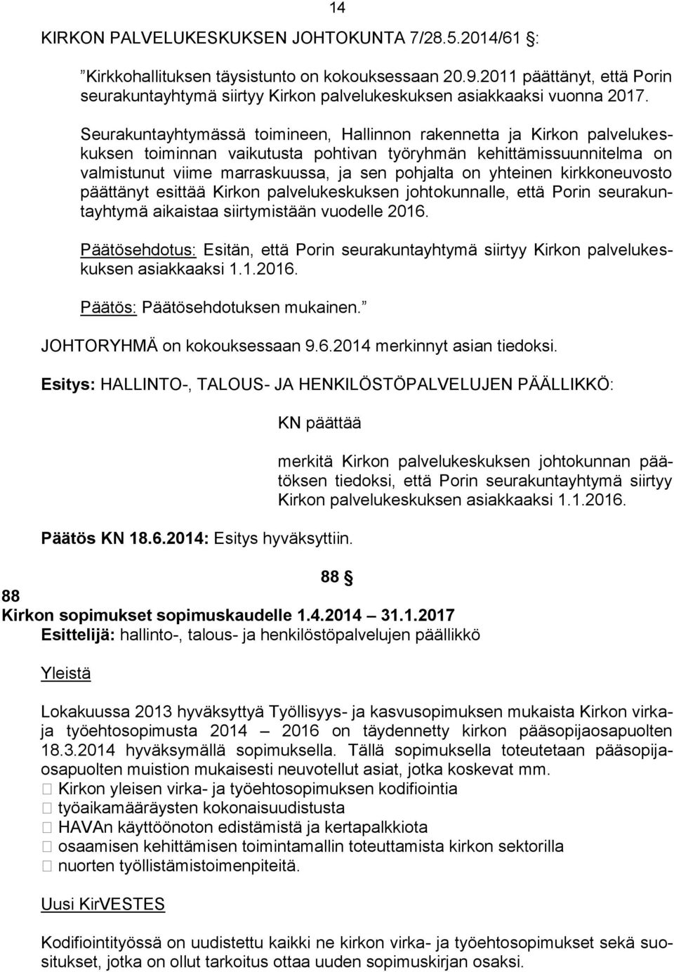 Seurakuntayhtymässä toimineen, Hallinnon rakennetta ja Kirkon palvelukeskuksen toiminnan vaikutusta pohtivan työryhmän kehittämissuunnitelma on valmistunut viime marraskuussa, ja sen pohjalta on