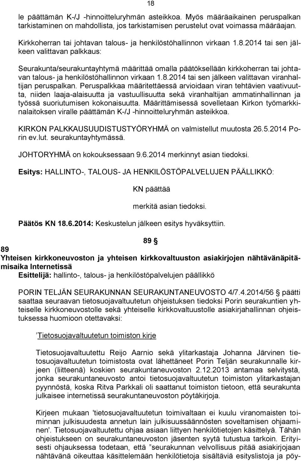 2014 tai sen jälkeen valittavan palkkaus: Seurakunta/seurakuntayhtymä määrittää omalla päätöksellään kirkkoherran tai johtavan talous- ja henkilöstöhallinnon virkaan 1.8.