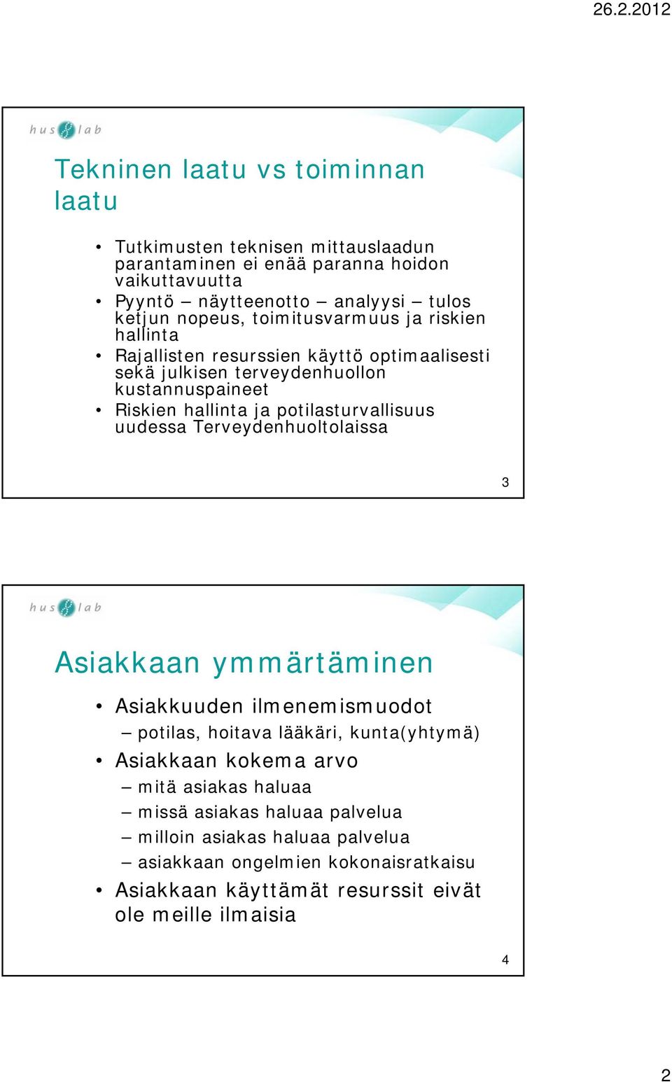 potilasturvallisuus uudessa Terveydenhuoltolaissa 3 Asiakkaan ymmärtäminen Asiakkuuden ilmenemismuodot potilas, hoitava lääkäri, kunta(yhtymä) Asiakkaan kokema arvo