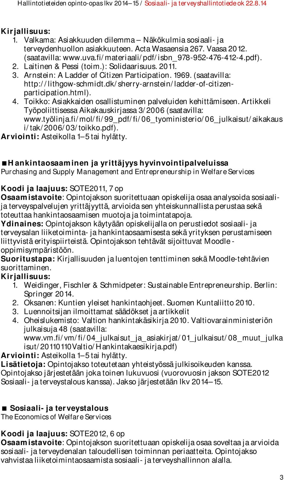 Toikko: Asiakkaiden osallistuminen palveluiden kehittämiseen. Artikkeli Työpoliittisessa Aikakauskirjassa 3/2006 (saatavilla: www.työlinja.