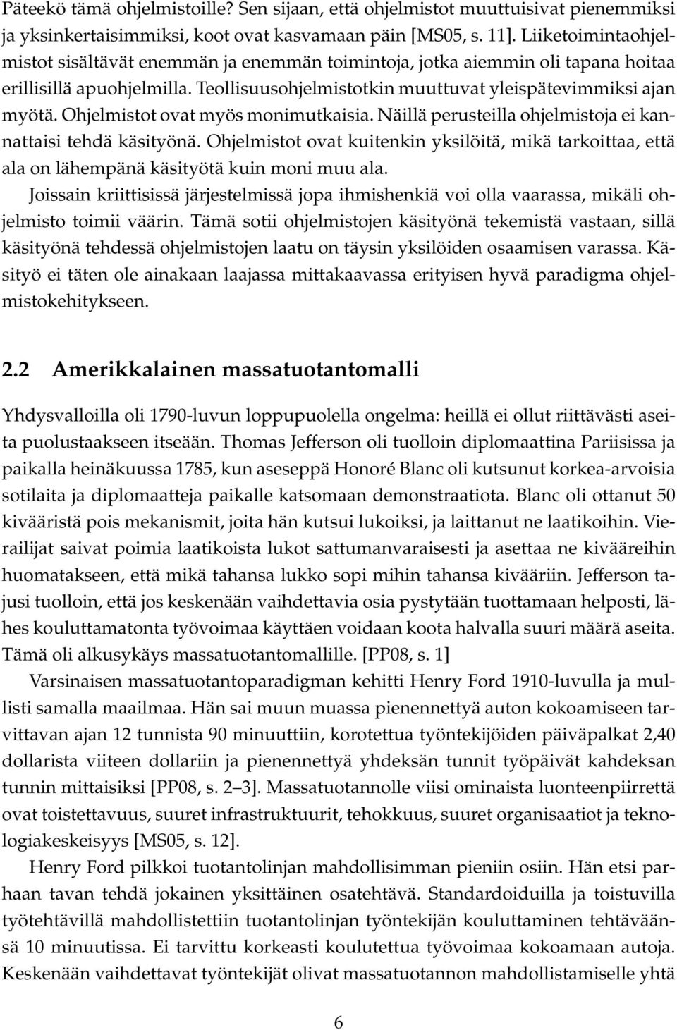 Ohjelmistot ovat myös monimutkaisia. Näillä perusteilla ohjelmistoja ei kannattaisi tehdä käsityönä.