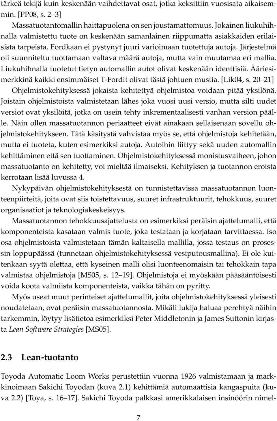 Järjestelmä oli suunniteltu tuottamaan valtava määrä autoja, mutta vain muutamaa eri mallia. Liukuhihnalla tuotetut tietyn automallin autot olivat keskenään identtisiä.