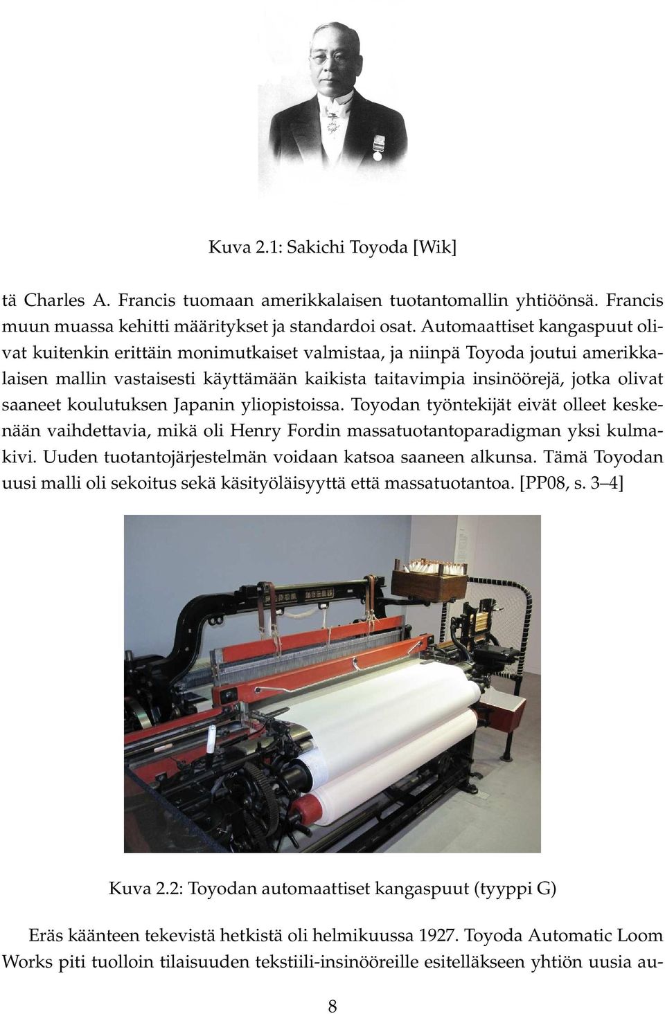 koulutuksen Japanin yliopistoissa. Toyodan työntekijät eivät olleet keskenään vaihdettavia, mikä oli Henry Fordin massatuotantoparadigman yksi kulmakivi.