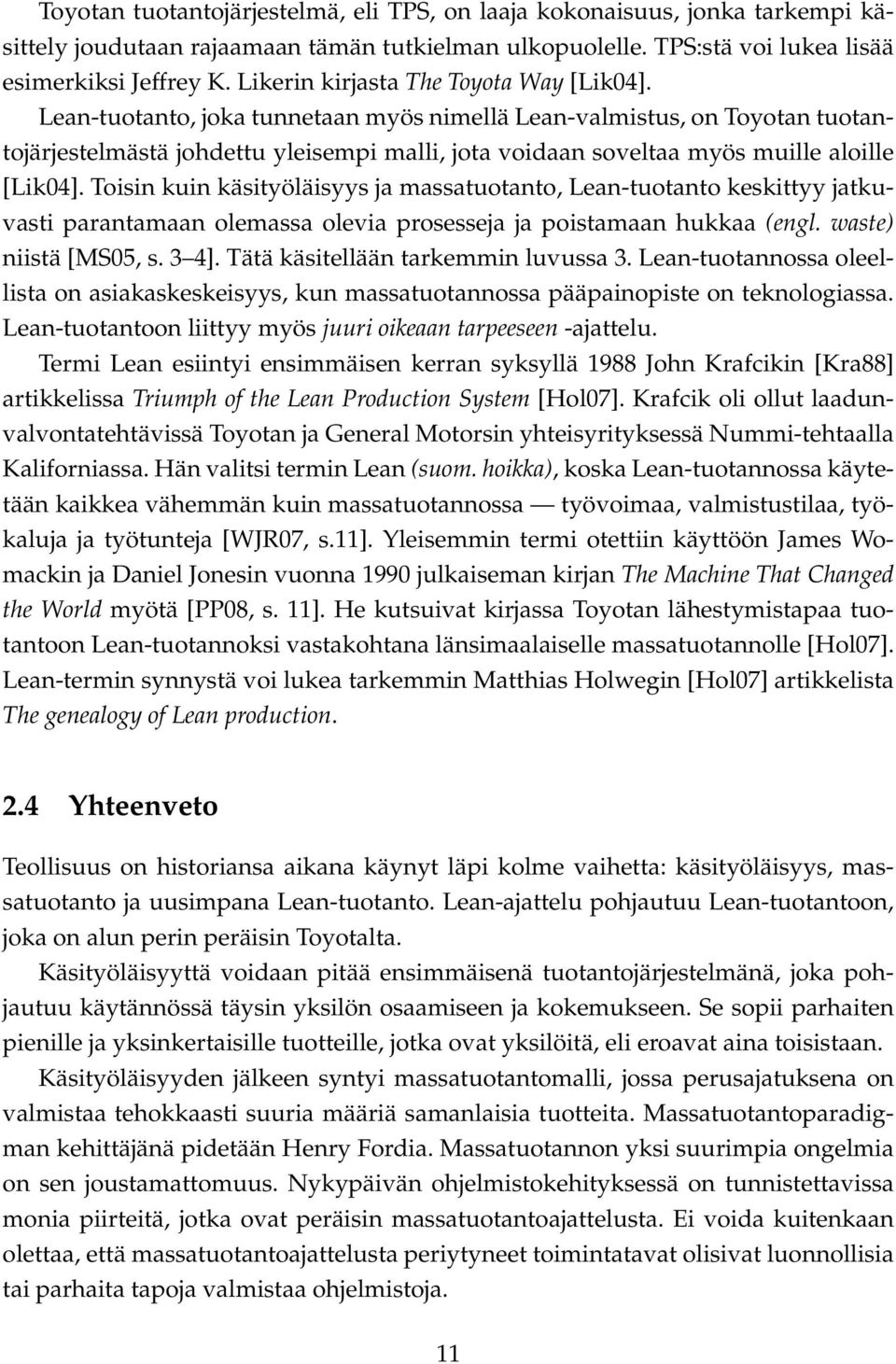 Lean-tuotanto, joka tunnetaan myös nimellä Lean-valmistus, on Toyotan tuotantojärjestelmästä johdettu yleisempi malli, jota voidaan soveltaa myös muille aloille [Lik04].