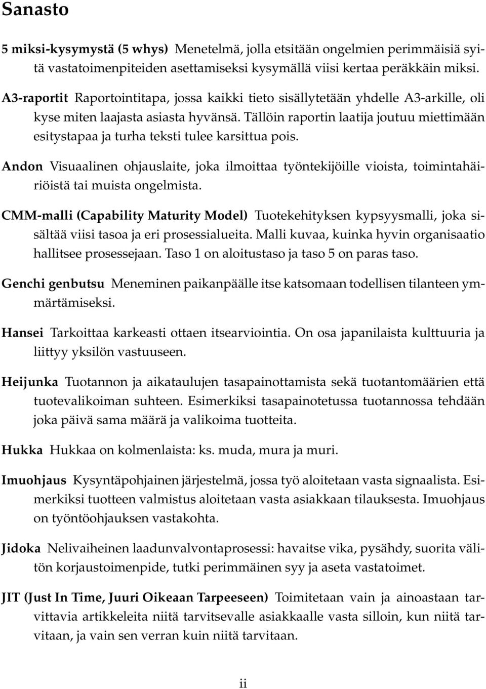 Tällöin raportin laatija joutuu miettimään esitystapaa ja turha teksti tulee karsittua pois.