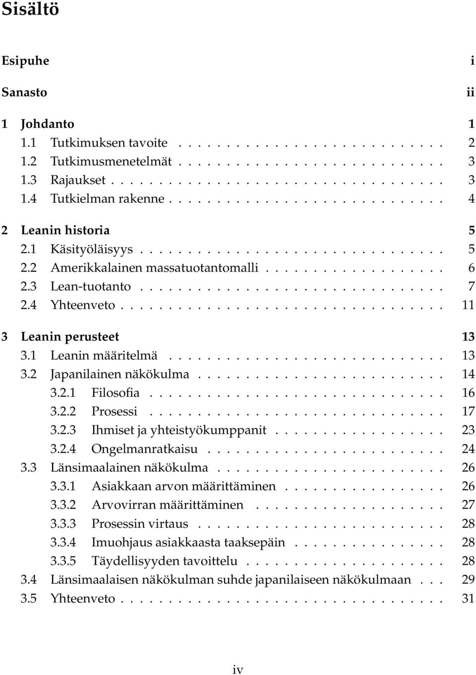 4 Yhteenveto.................................. 11 3 Leanin perusteet 13 3.1 Leanin määritelmä............................. 13 3.2 Japanilainen näkökulma.......................... 14 3.2.1 Filosofia.