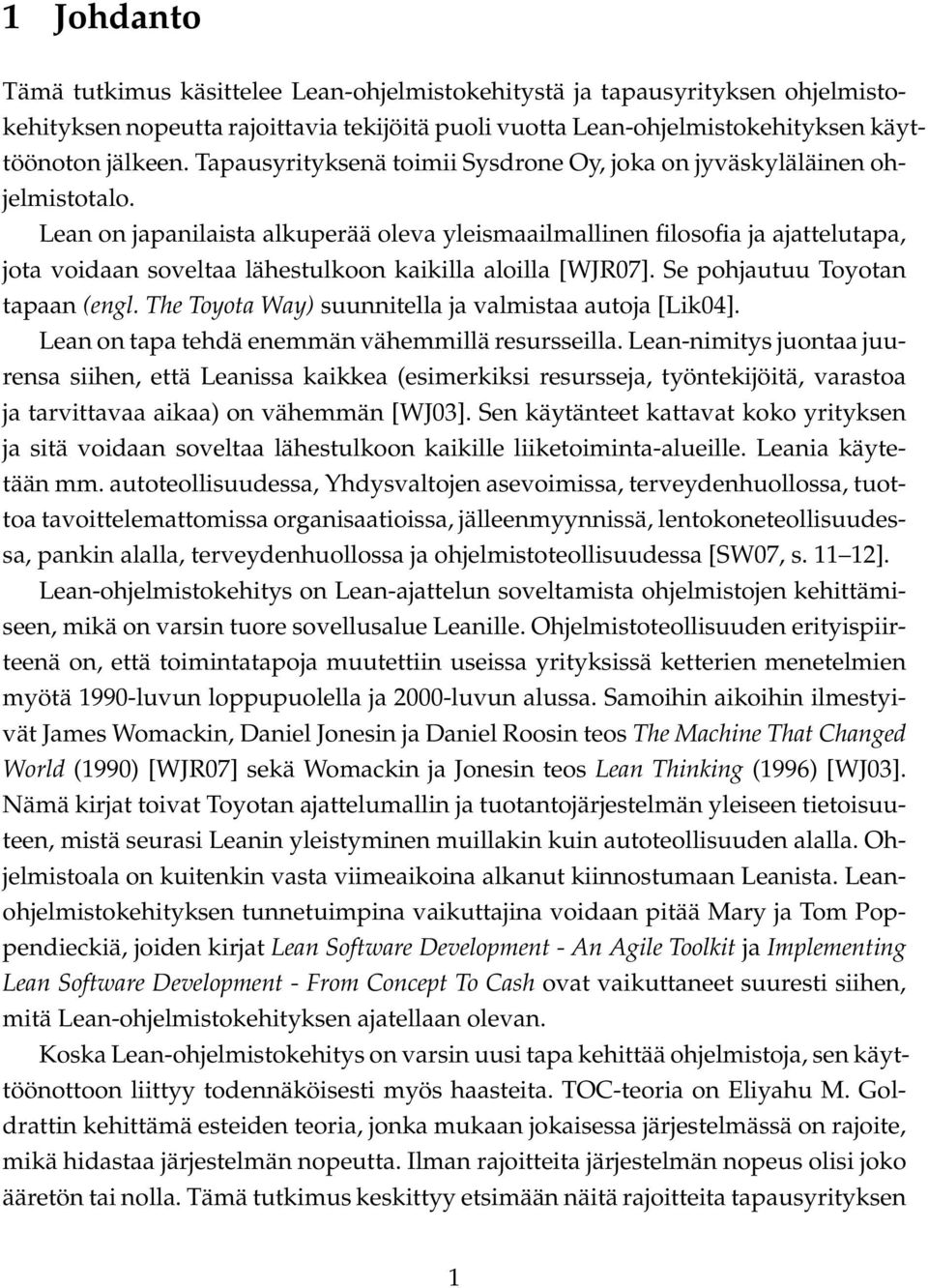 Lean on japanilaista alkuperää oleva yleismaailmallinen filosofia ja ajattelutapa, jota voidaan soveltaa lähestulkoon kaikilla aloilla [WJR07]. Se pohjautuu Toyotan tapaan (engl.
