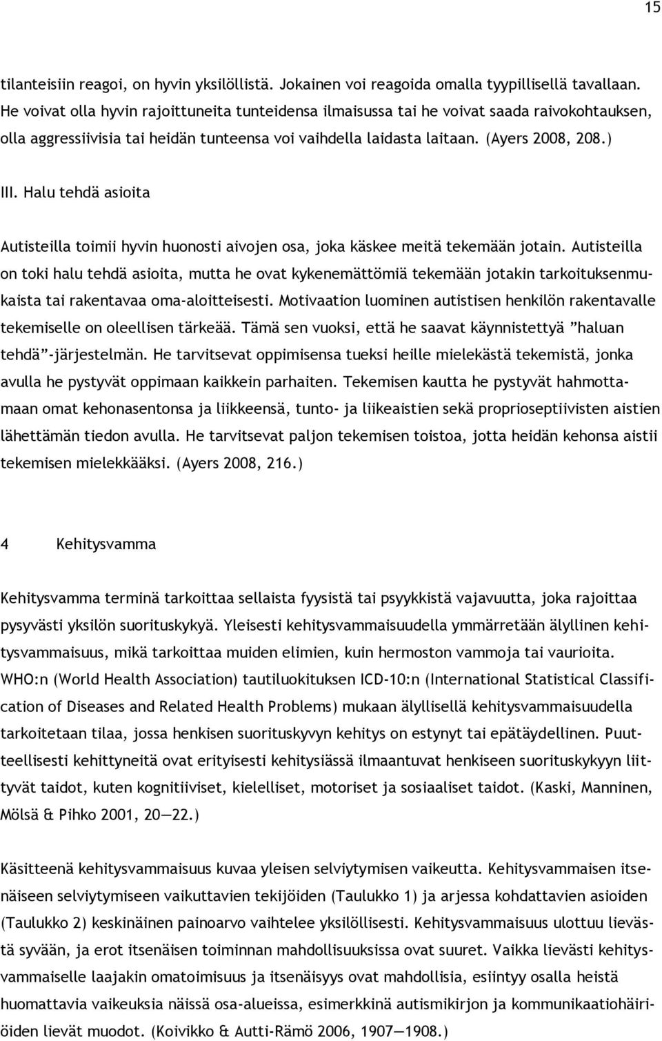 Halu tehdä asioita Autisteilla toimii hyvin huonosti aivojen osa, joka käskee meitä tekemään jotain.