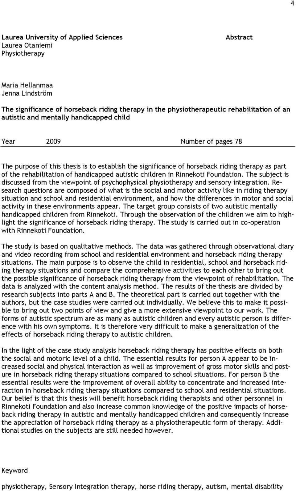 handicapped autistic children in Rinnekoti Foundation. The subject is discussed from the viewpoint of psychophysical physiotherapy and sensory integration.