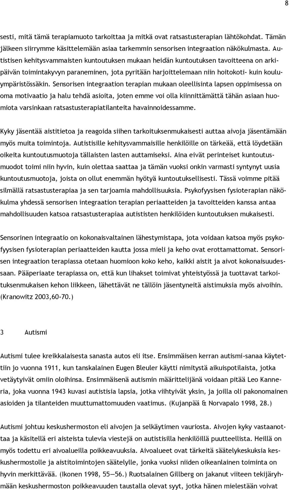 Sensorisen integraation terapian mukaan oleellisinta lapsen oppimisessa on oma motivaatio ja halu tehdä asioita, joten emme voi olla kiinnittämättä tähän asiaan huomiota varsinkaan