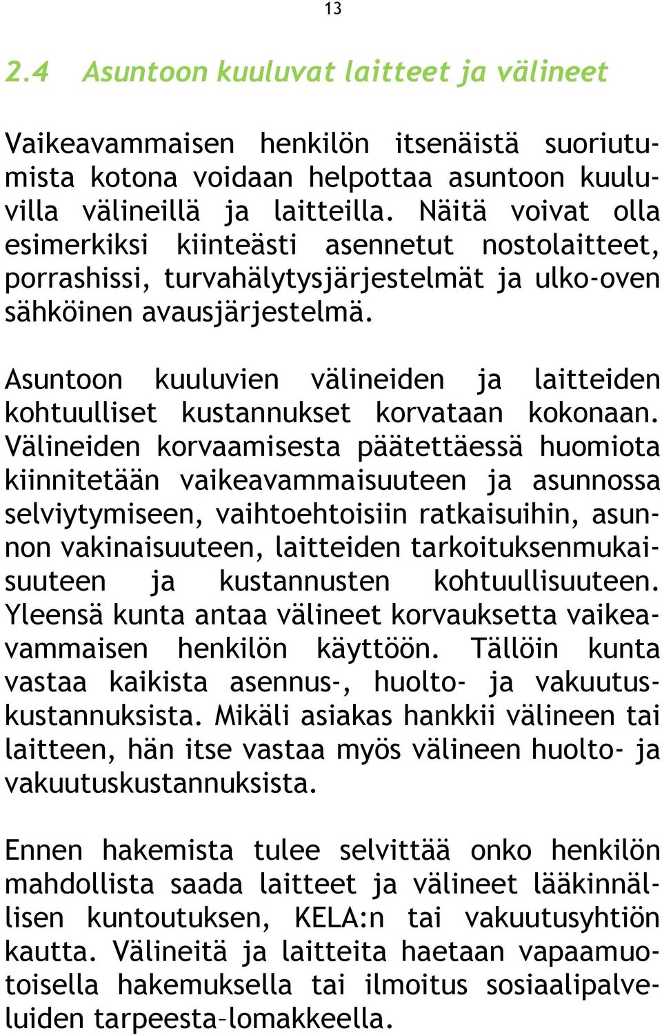 Asuntoon kuuluvien välineiden ja laitteiden kohtuulliset kustannukset korvataan kokonaan.